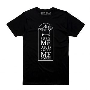 Furr me and meowy me young - T-shirt
