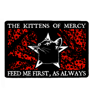 The Kittens Of Mercy "Feed Me First, As Always" - Carpet