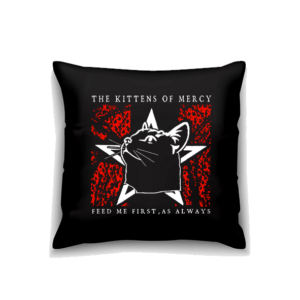 The Kittens of Mercy "Feed me first, as Always" - Pillow